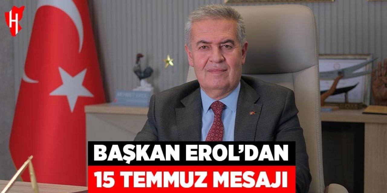 Başkan Erol'dan 15 Temmuz mesajı