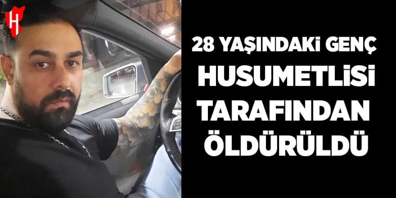 28 yaşındaki genç husumetlisi tarafından öldürüldü
