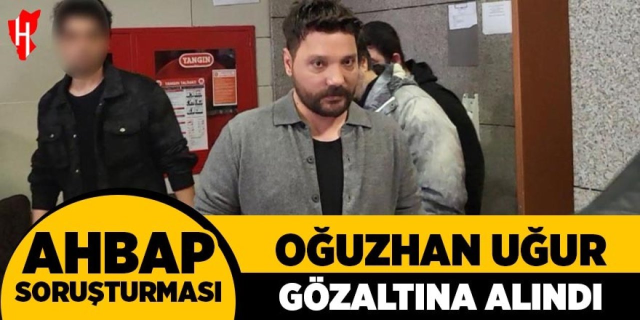 Oğuzhan Uğur gözaltına alındı