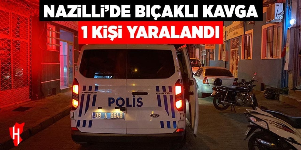 Nazilli'de bıçaklı kavga: 1 yaralı
