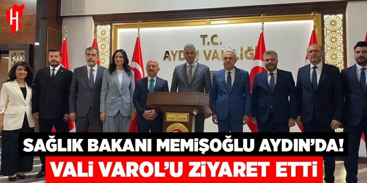 Sağlık Bakanı Memişoğlu Aydın'da! Vali Varol'u ziyaret etti