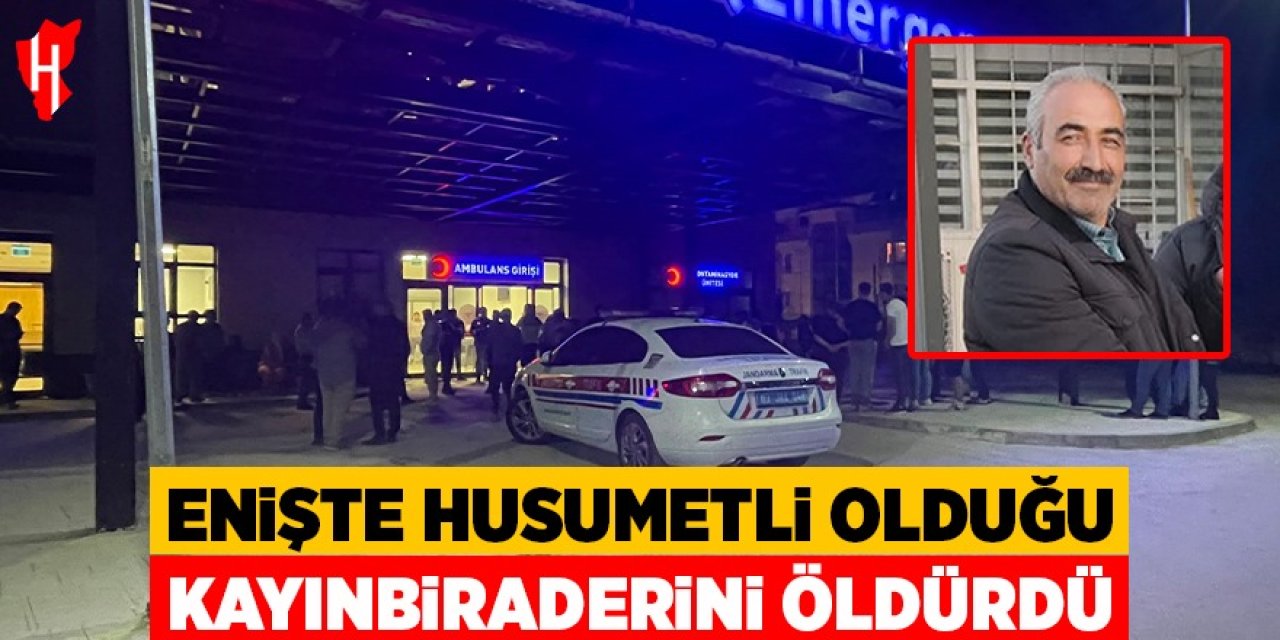 Enişte husumetli olduğu kayınbiraderini öldürdü