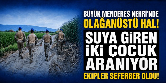 Büyük Menderes'e giren 2 çocuğu arama çalışmaları devam ediyor