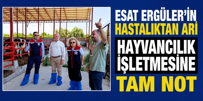 Esat Ergüler'in hastalıktan ari hayvancılık işletmesine tam not
