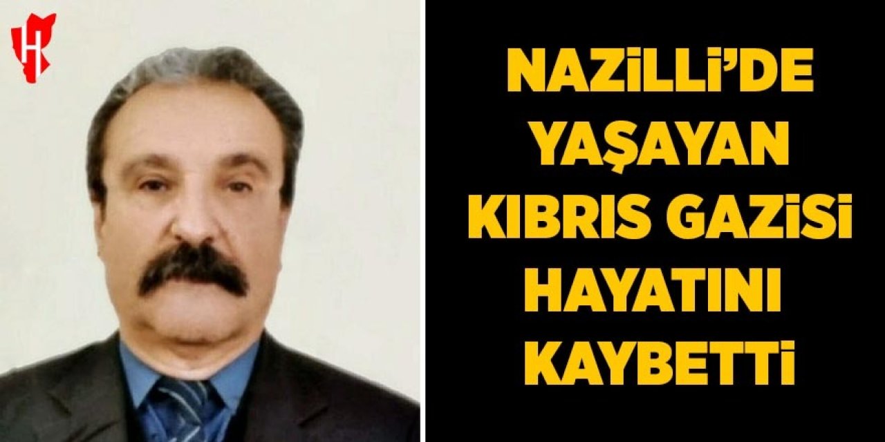 Nazilli'de yaşayan Kıbrıs Gazisi hayatını kaybetti