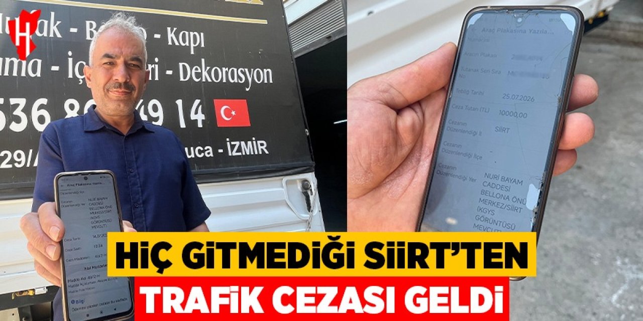 Hiç gitmediği Siirt'ten trafik cezası geldi