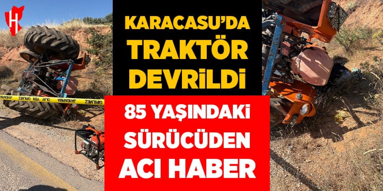 Karacasu’da traktör devrildi! 85 yaşındaki sürücüden acı haber