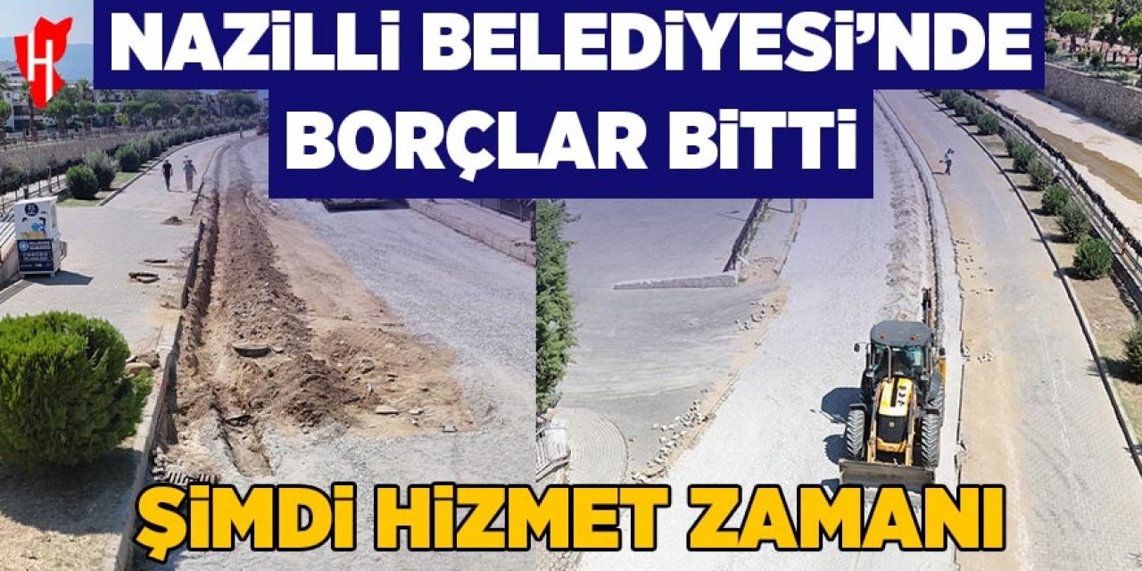 Nazilli Belediyesi'nde borçlar bitti şimdi hizmet zamanı
