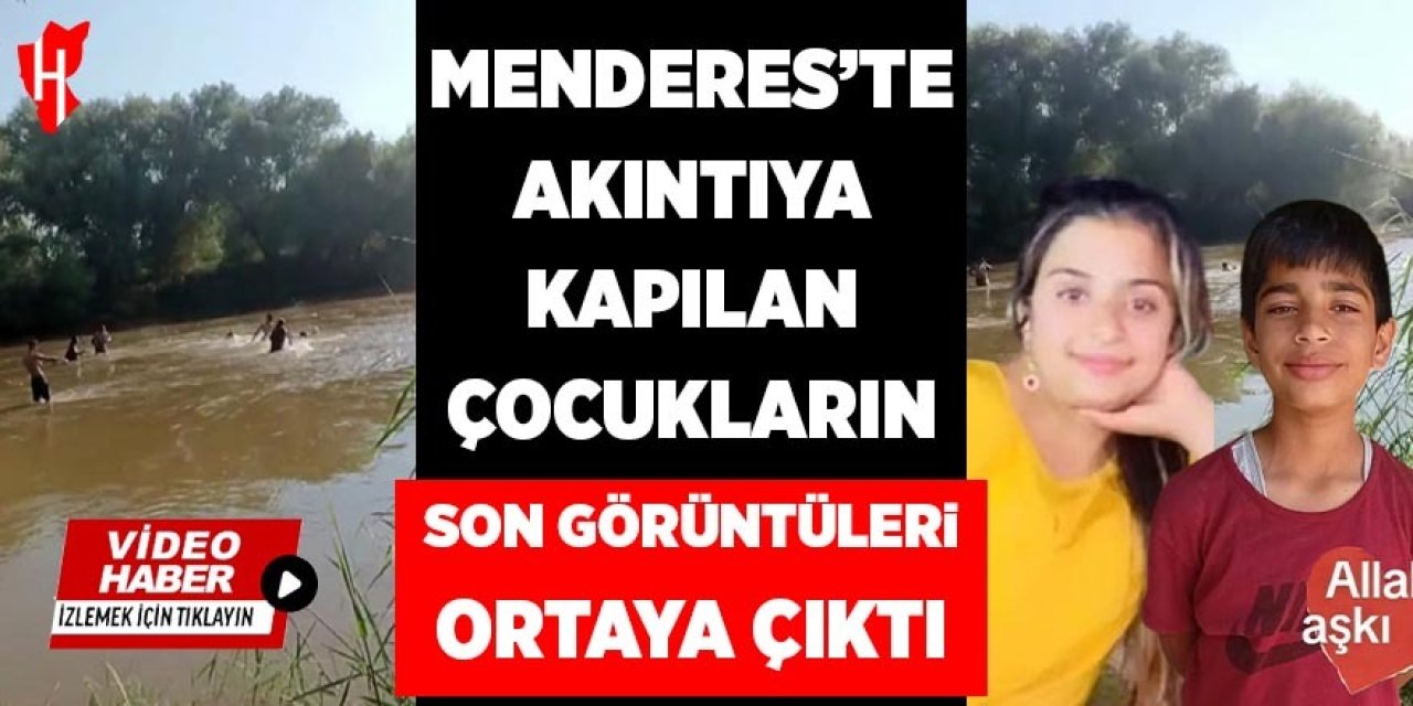 Menderes'te akıntıya kapılan çocukların son görüntüleri ortaya çıktı