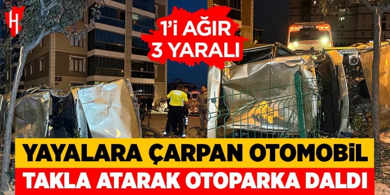 Yayalara çarpan otomobil takla atarak otoparka daldı: 1’i ağır 3 yaralı