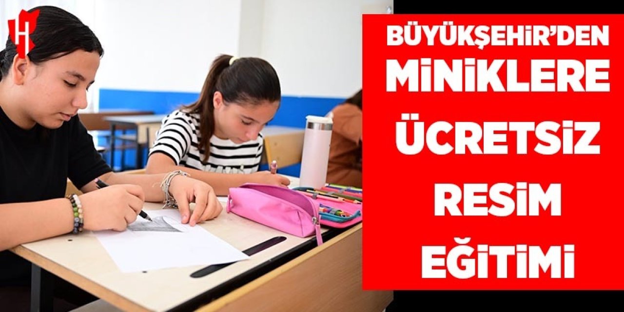 Büyükşehir'den miniklere ücretsiz resim eğitimi