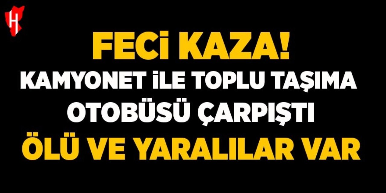 Feci kaza! Ölü ve yaralılar var