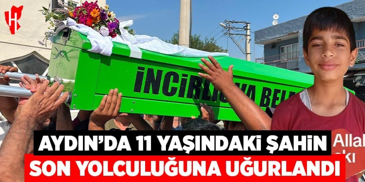 Aydın'da 11 yaşındaki Şahin son yolculuğuna uğurlandı