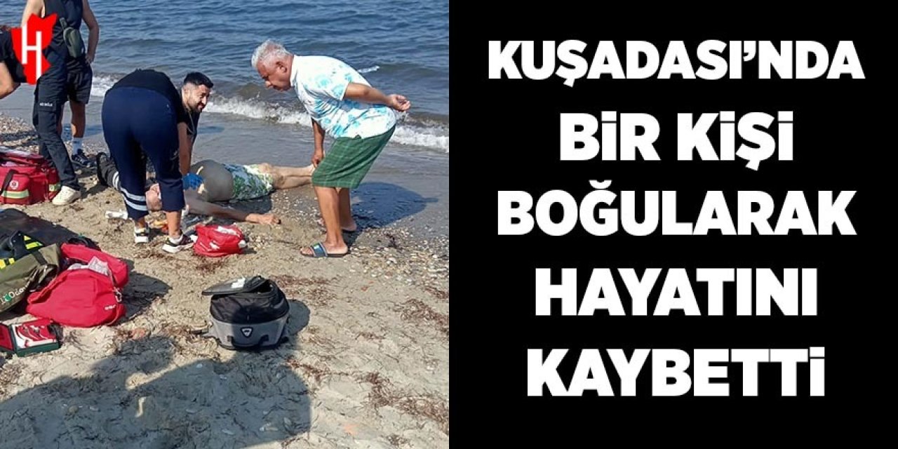 Kuşadası'nda bir kişi boğularak hayatını kaybetti