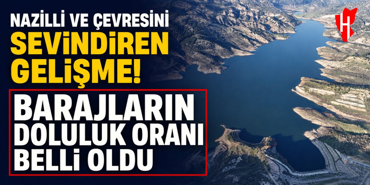 Nazilli ve çevresini sevindiren gelişme! Barajların doluluk oranı belli oldu