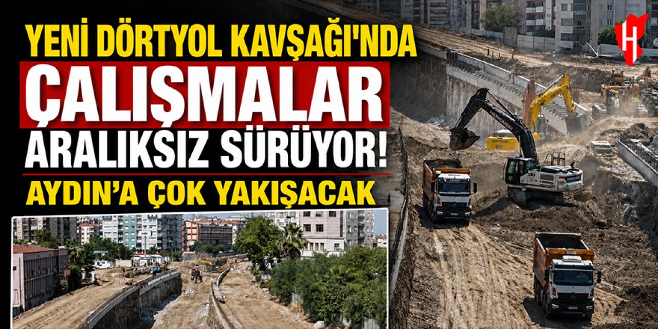 Yeni Dörtyol Kavşağı inşaatında çalışmalar aralıksız sürüyor!