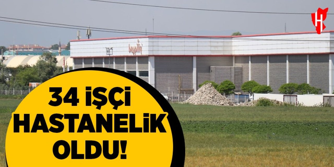 34 işçi zehirlenerek hastanelik oldu