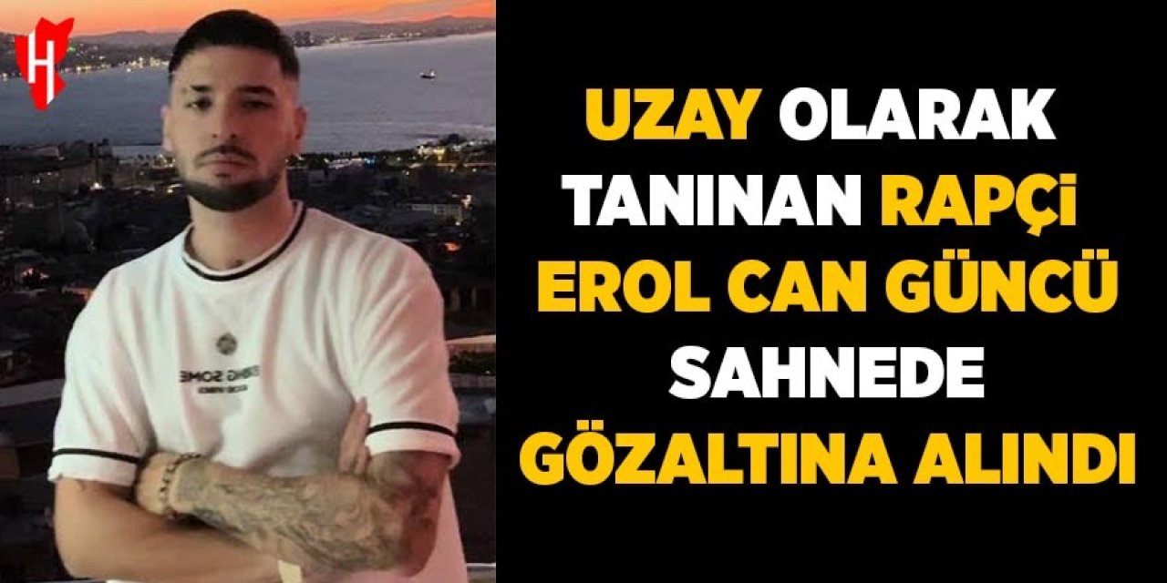 Uzay olarak tanınan rapçi Erol Can Güncü sahnede gözaltına alındı