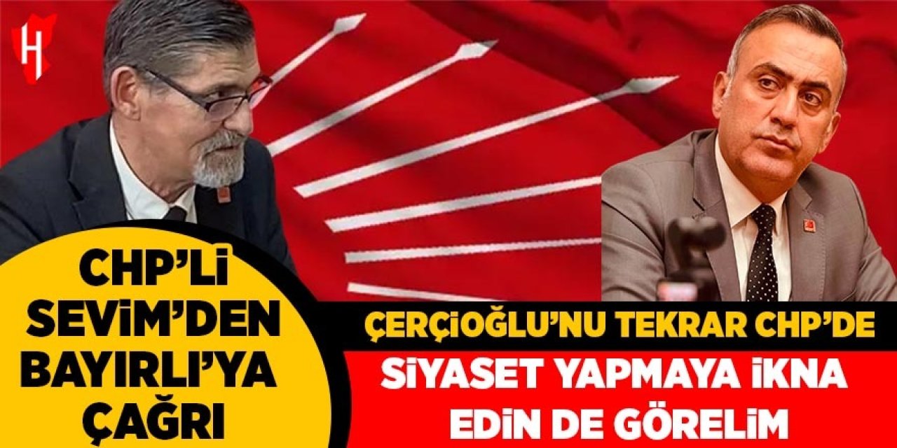 CHP'li Sevim'den Bayırlı'ya çağrı: Özlem Çerçioğlu'nu tekrar CHP'de siyaset yapmaya ikna edin de görelim