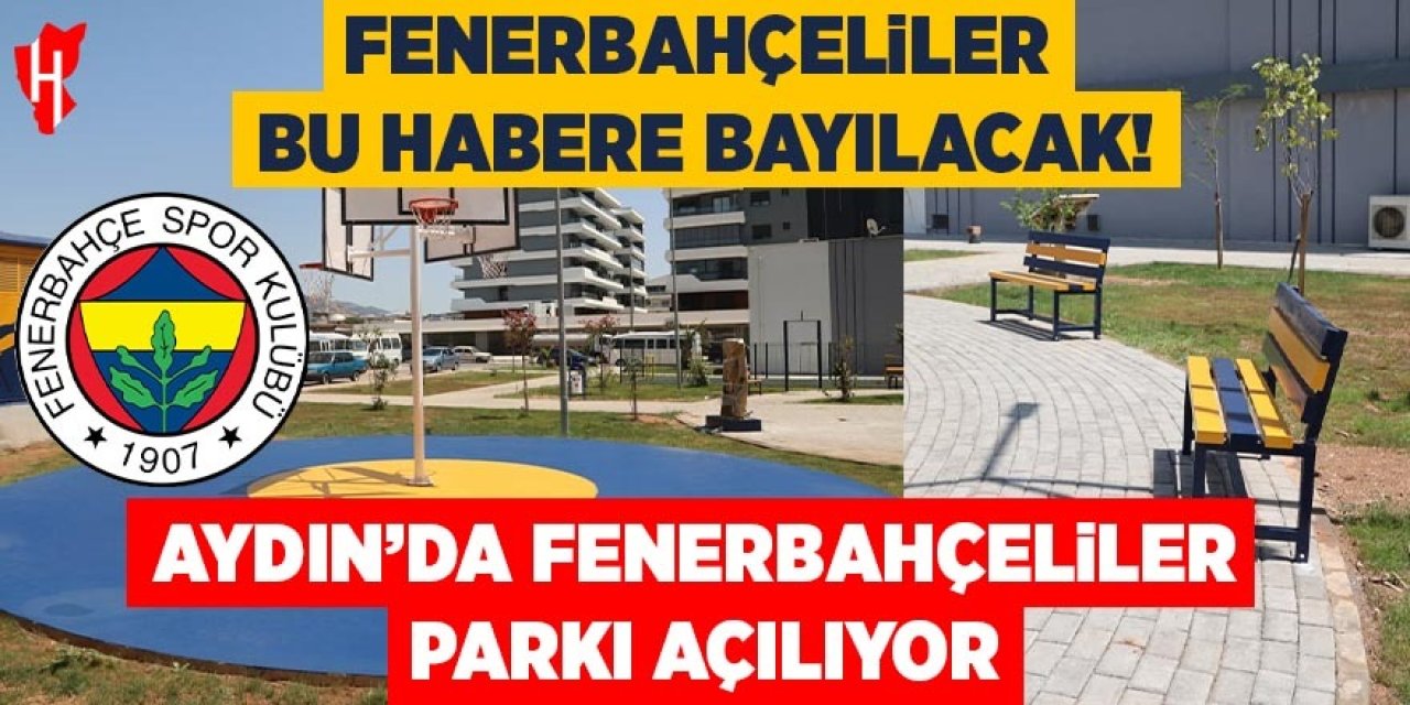 Fenerbahçeliler bu habere bayılacak!  Aydın’da “Fenerbahçeliler Parkı” açılıyor