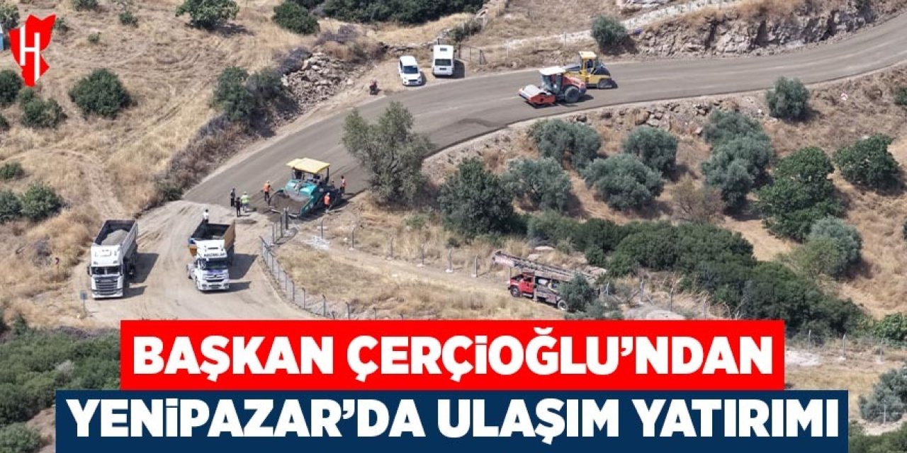Başkan Çerçioğlu'ndan Yenipazar'da ulaşım yatırımı