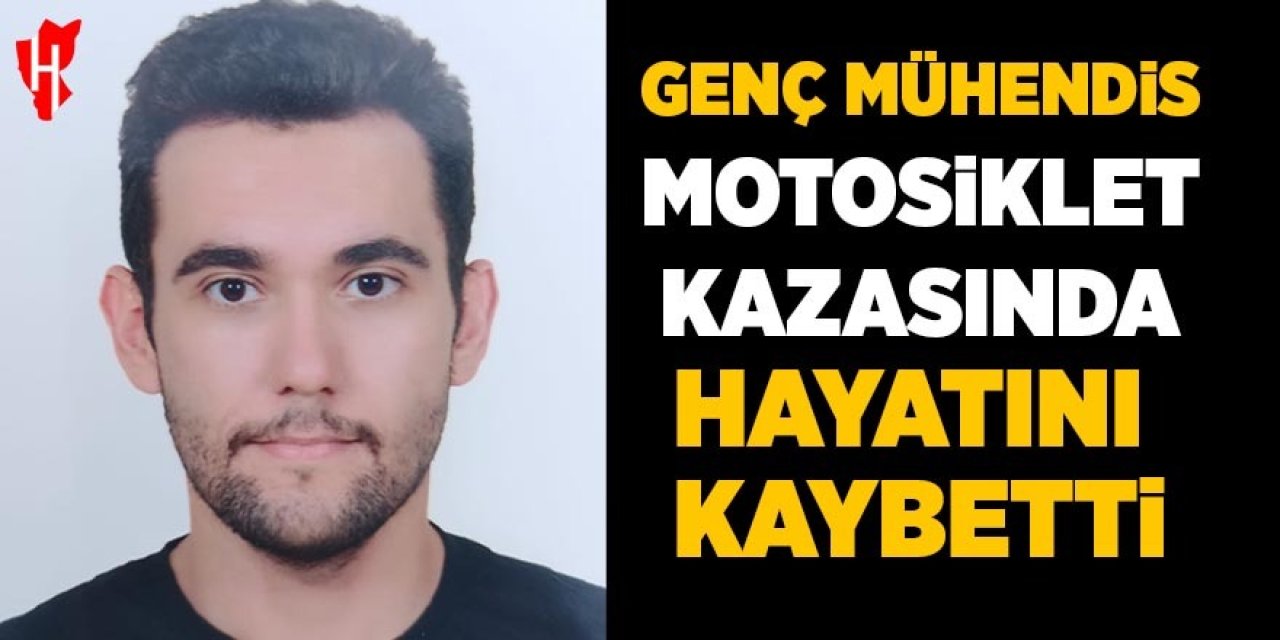 Genç mühendis motosiklet kazasında hayatını kaybetti