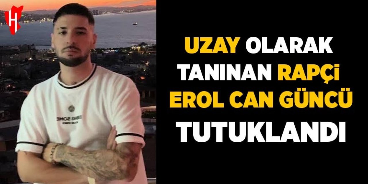 Uzay adıyla tanınan rapçi Erol Can Güncü tutuklandı