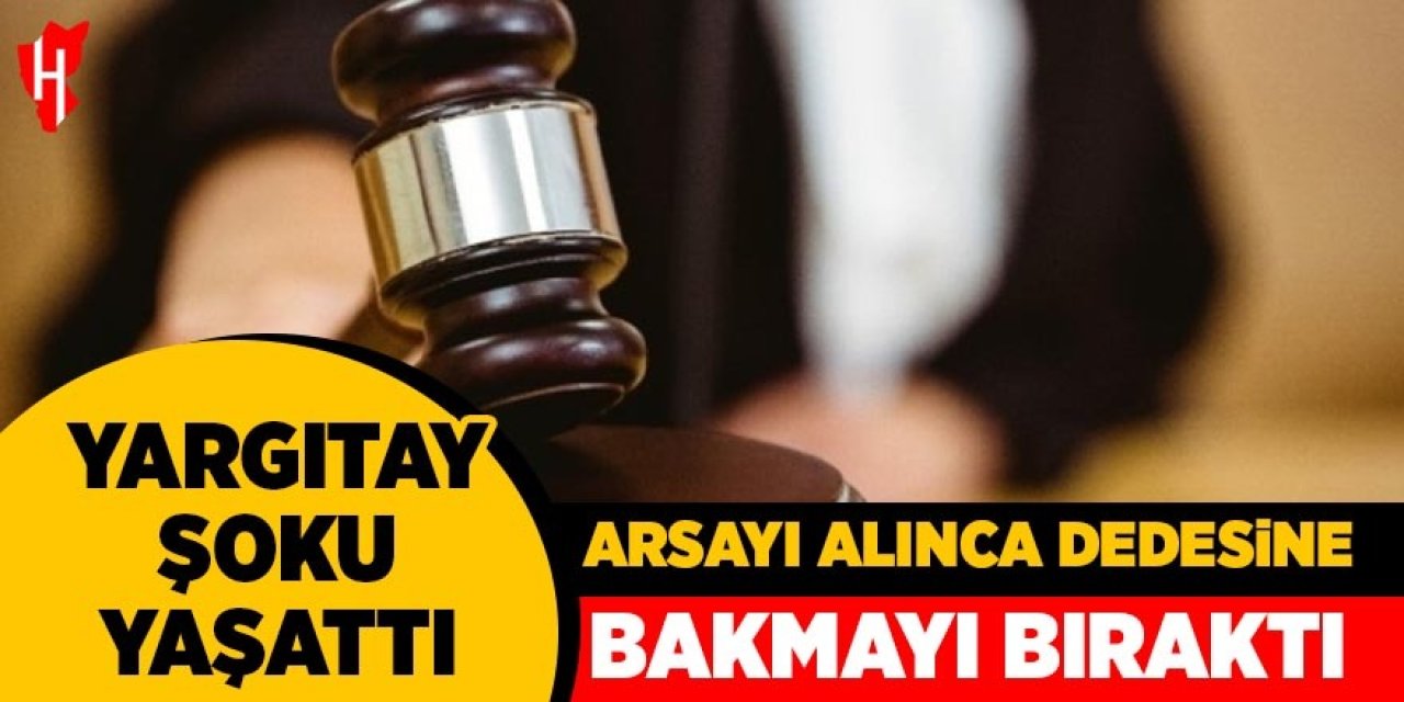 Arsayı alınca dedesine bakmayı bıraktı: Yargıtay şoku yaşattı