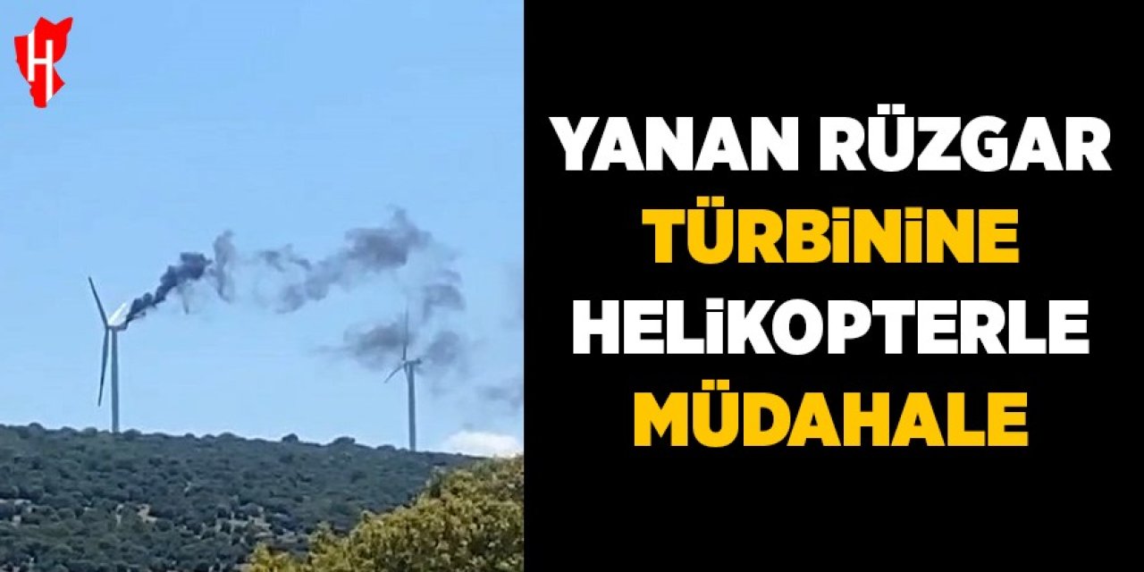 Rüzgar türbinindeki yangına helikopterle müdahale