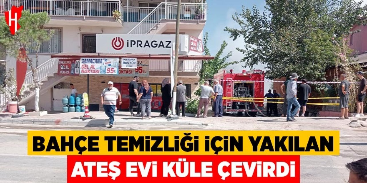 Bahçe temizliği için yakılan ateş evi küle çevirdi