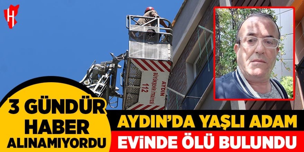 Aydın'da 3 gündür haber alınamayan yaşlı adam ölü bulundu