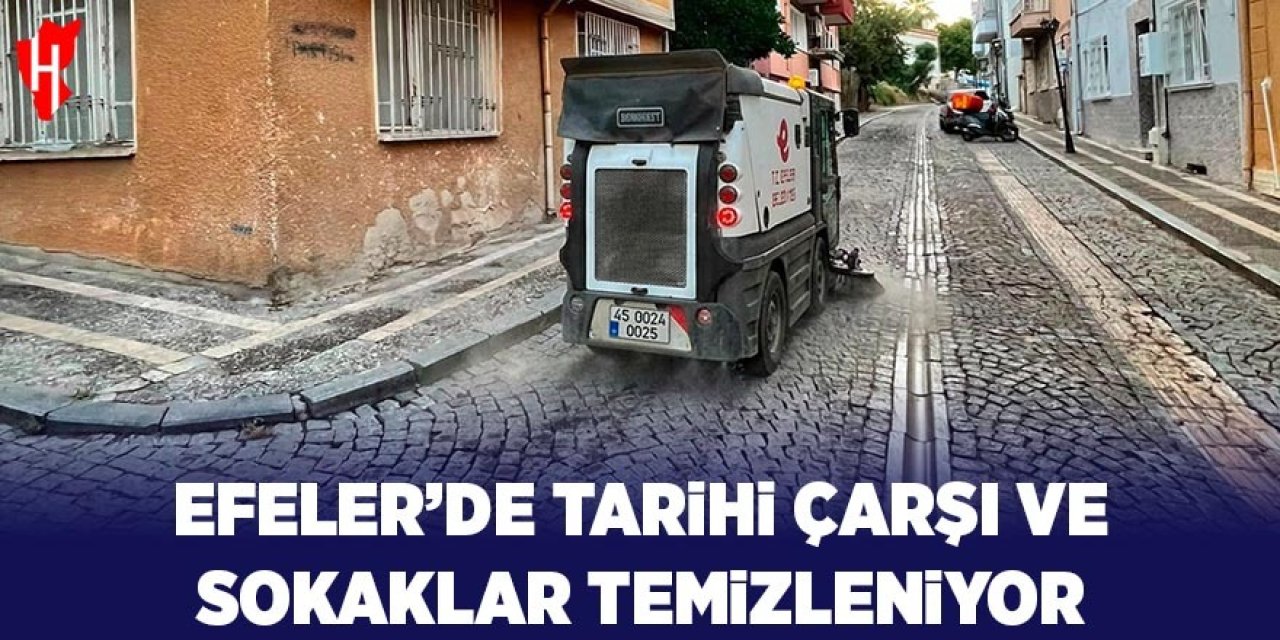 Efeler'de tarihi çarşılar ve sokaklar temizlendi