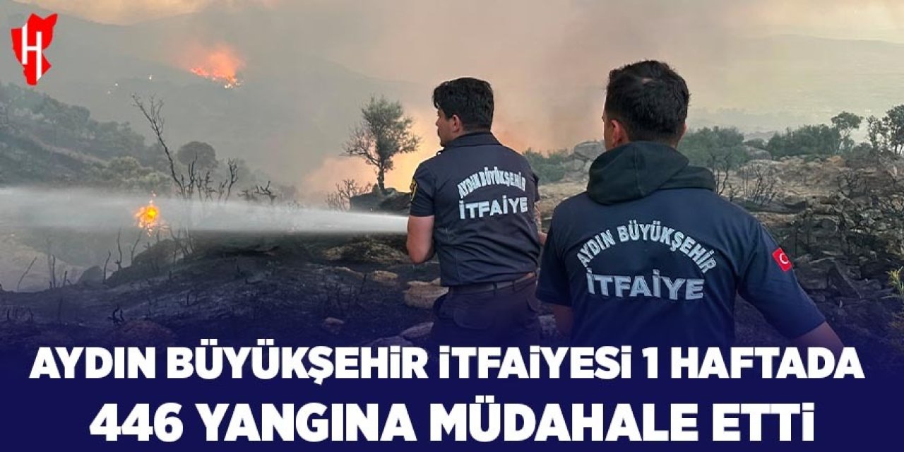 Aydın Büyükşehir itfaiyesi 1 haftada 446 yangına müdahale etti