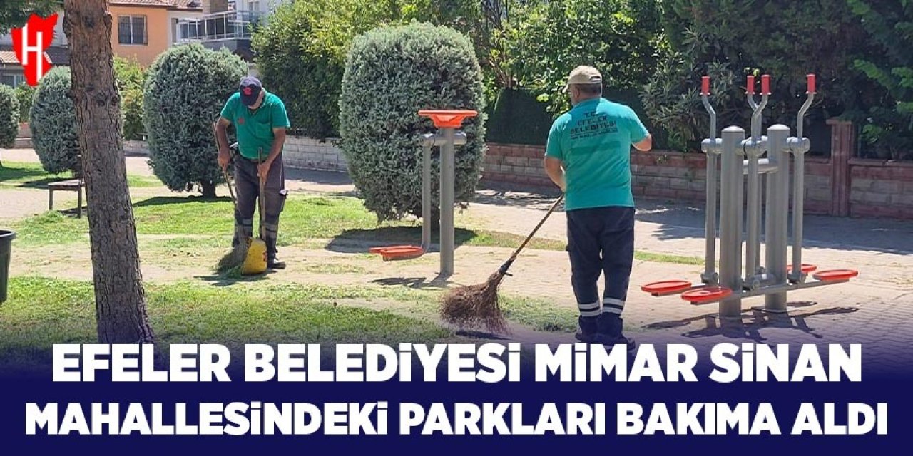 Efeler Belediyesi Mimar Sinan Mahallesi’ndeki parkları bakıma aldı