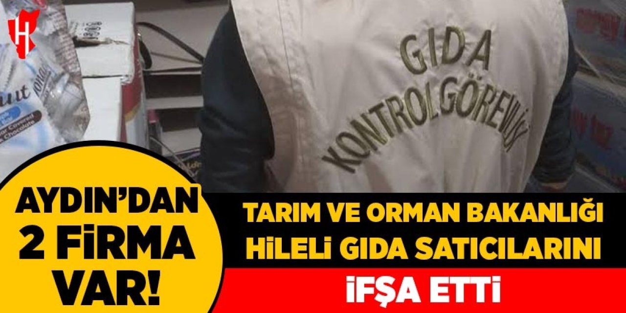 Aydın'dan 2 firma var: Tarım ve Orman Bakanlığı ifşa etti