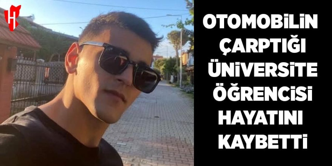 Otomobilin çarptığı üniversite öğrencisi hayatını kaybetti