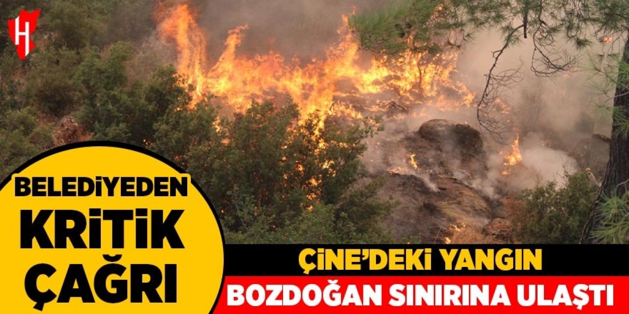 Çine yangını Bozdoğan sınırına ulaştı: Belediyeden kritik çağrı