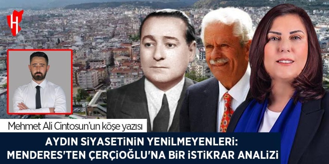 Aydın siyasetinin yenilmeyenleri: Menderes'ten Çerçioğlu'na bir istikrar analizi