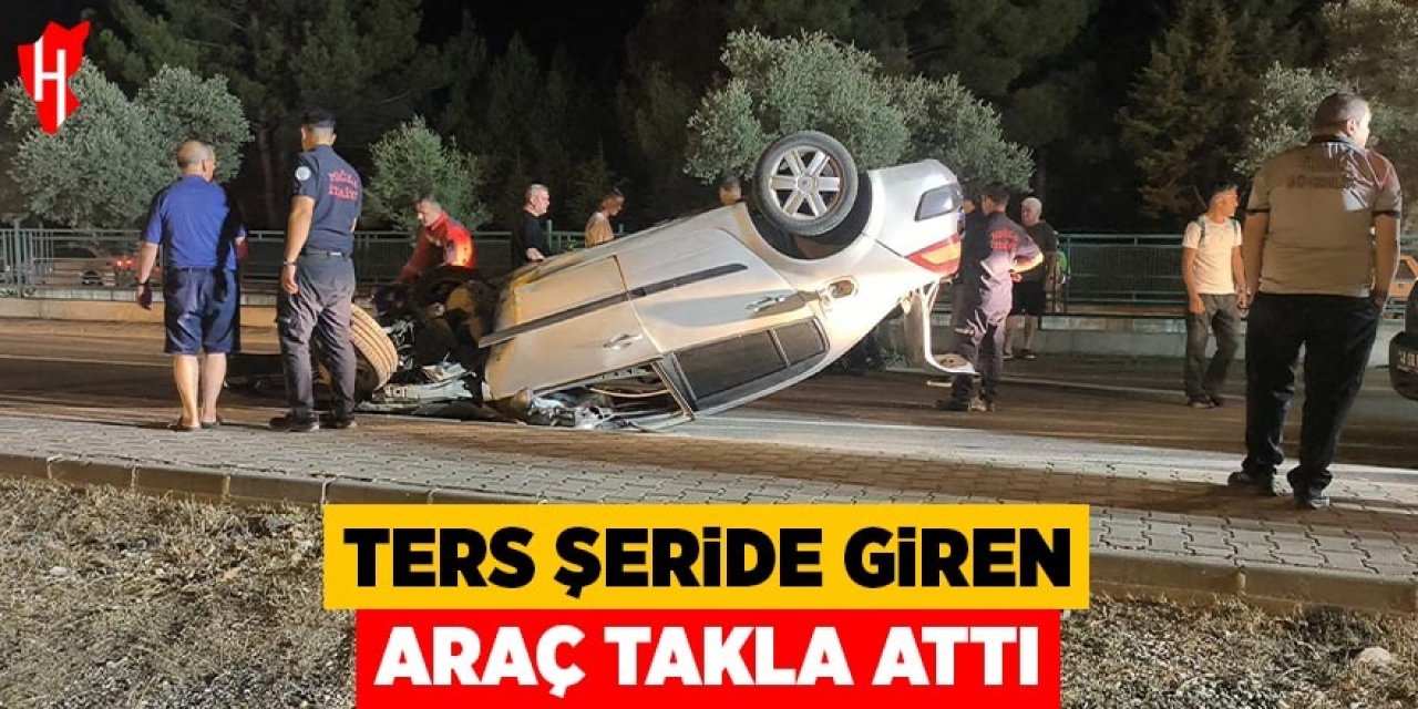 Ters şeride giren araç takla attı