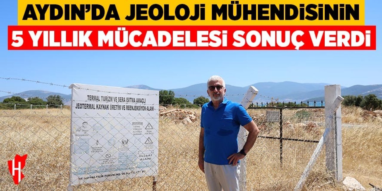 Aydın'da jeoloji mühendisinin 5 yıllık mücadelesi sonuç verdi