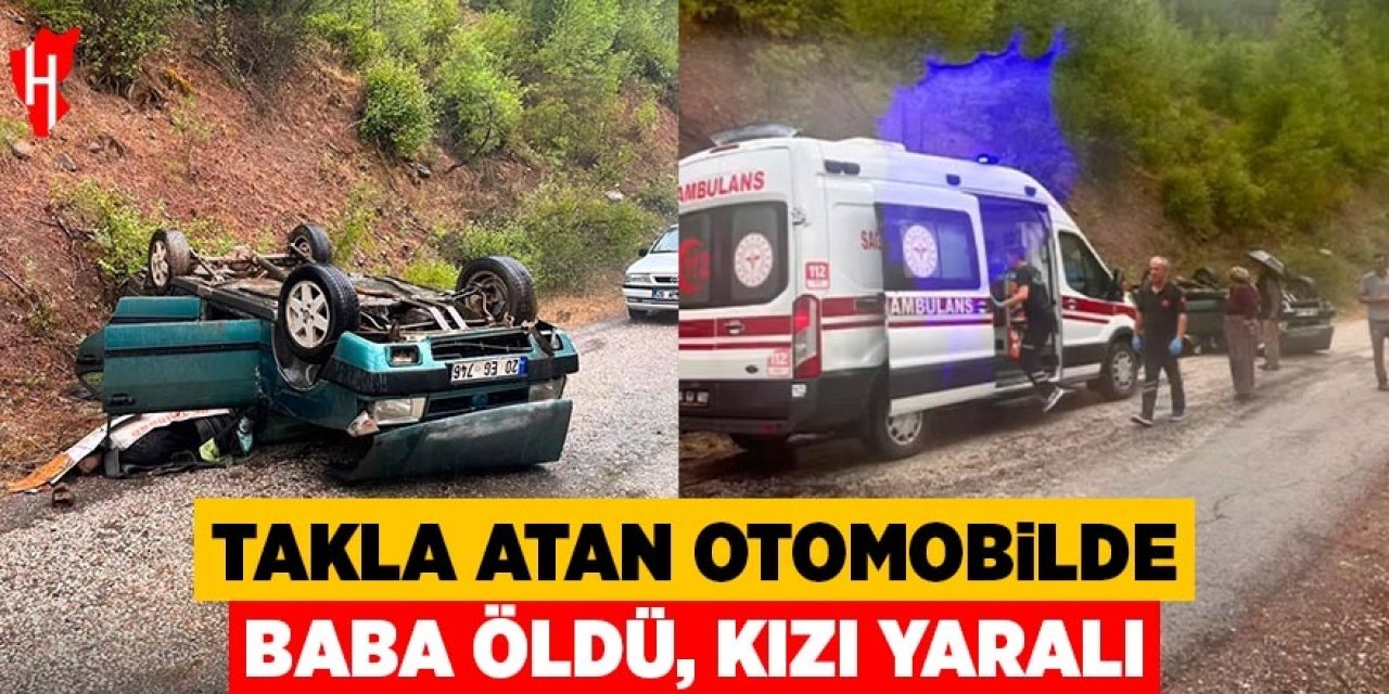 Takla atan otomobilde baba öldü, kızı yaralandı