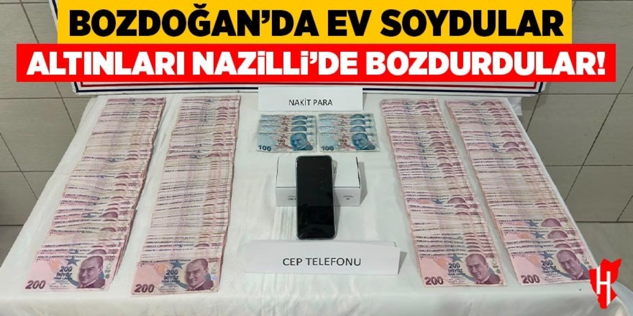 Bozdoğan'da ev soydular: Altınları Nazilli'de bozdurdular