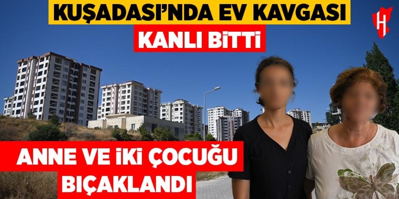Kuşadası'nda ev kavgası kanlı bitti: Anne ve iki çocuğu bıçaklandı