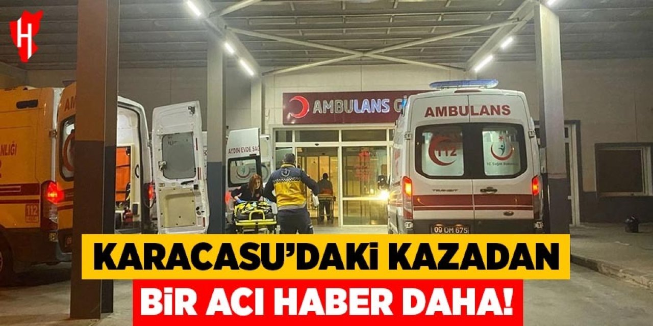 Karacasu'daki kazada ölü sayısı 2'ye yükseldi