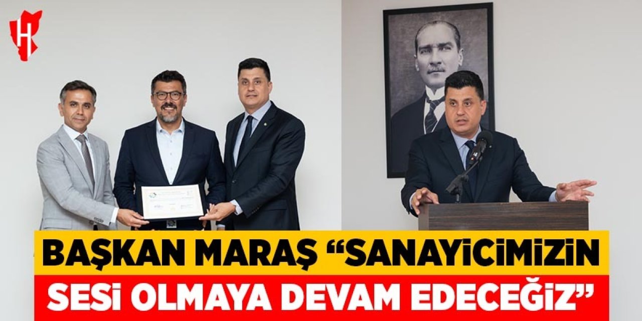 Başkan Maraş “Sanayicimizin sesi olmaya devam edeceğiz”