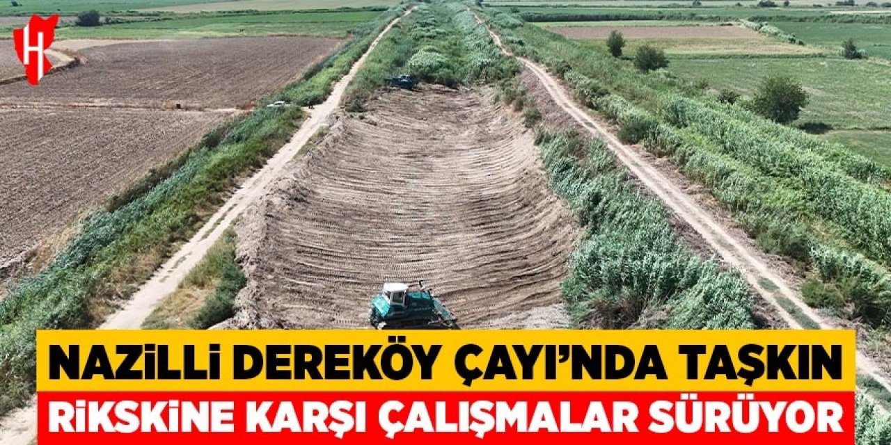 Nazilli'de Dereköy Çayı'nda taşkın riskine karşı çalışmalar sürüyor