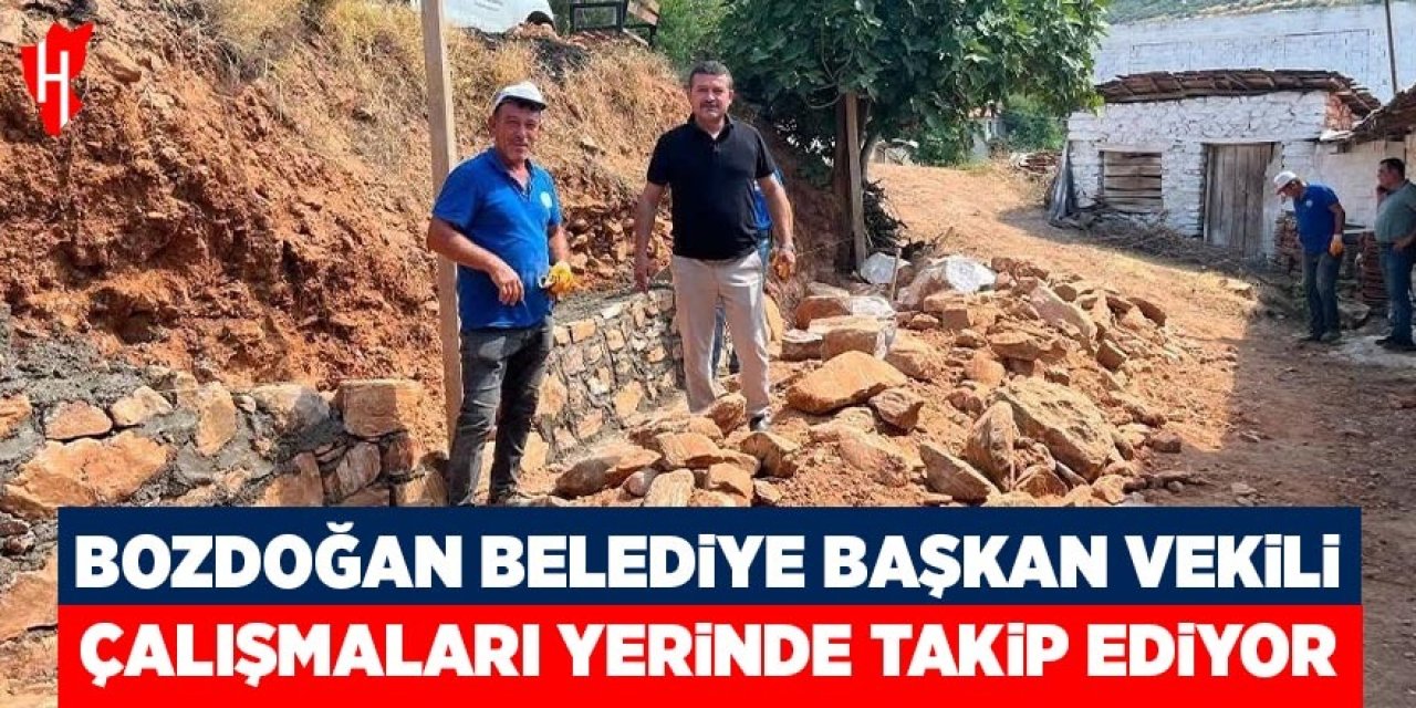 Bozdoğan Belediye Başkan Vekili Özcan çalışmaları yerinde takip ediyor