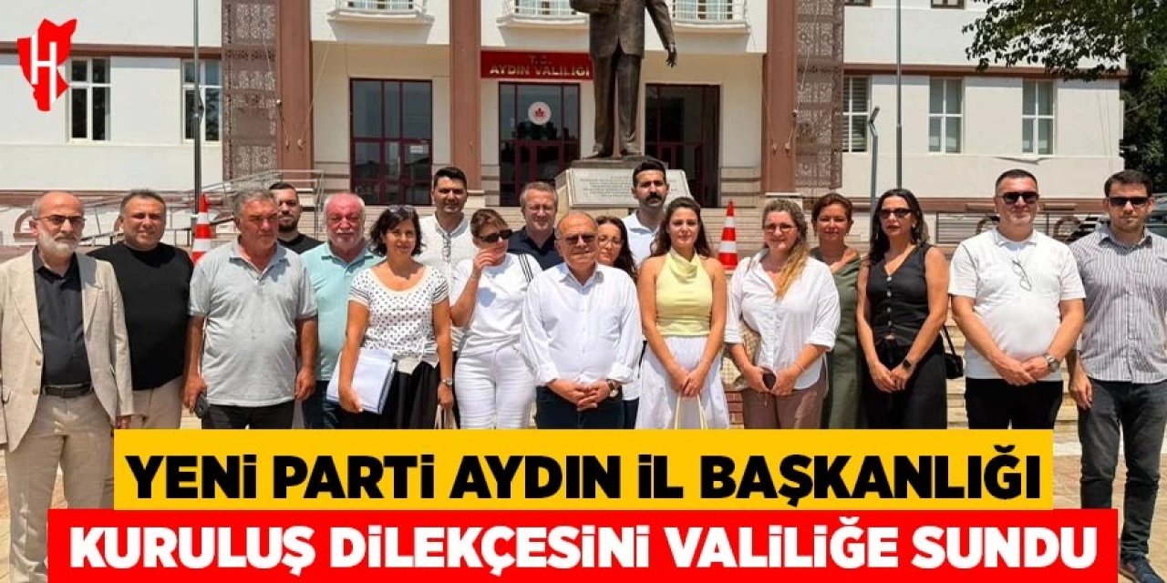 Yeni Parti Aydın İl Başkanlığı kuruluş dilekçesini valiliğe sundu