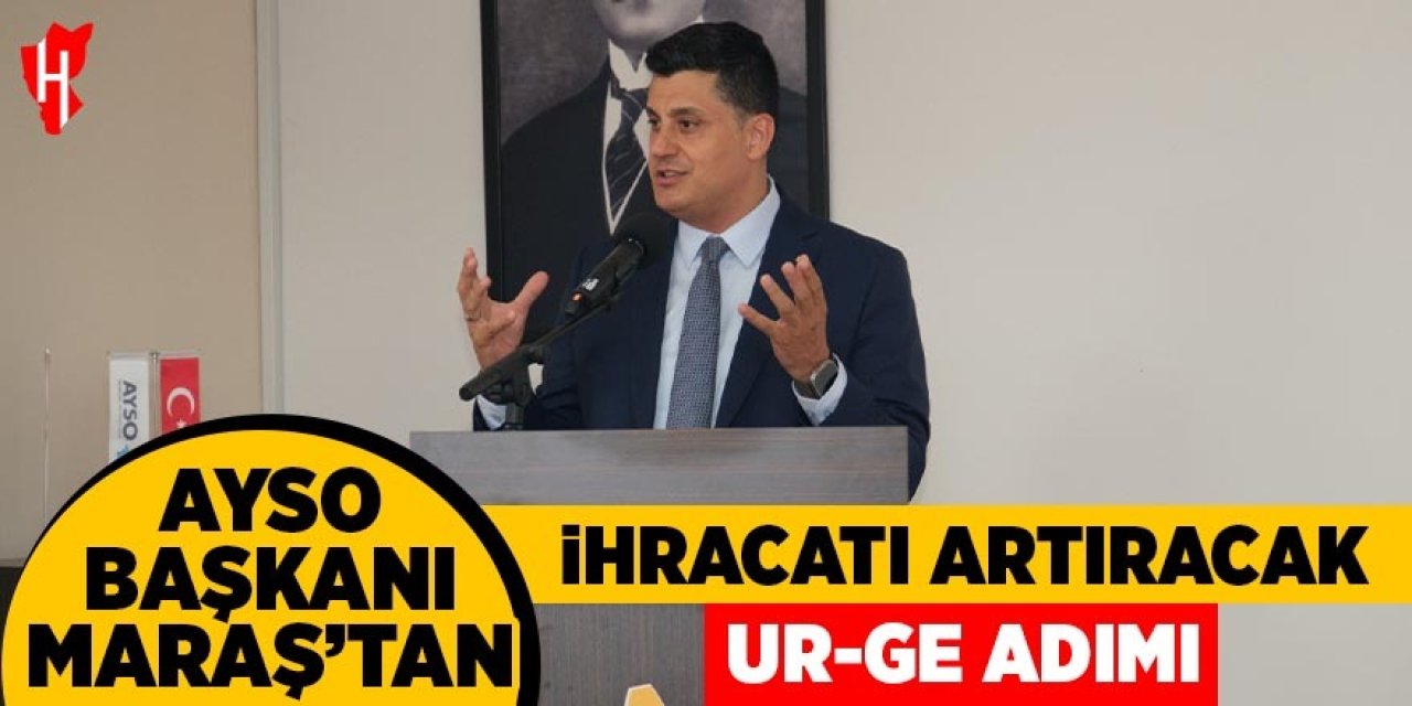 AYSO Başkanı Gökhan Maraş’tan ihracatı artıracak UR-GE adımı