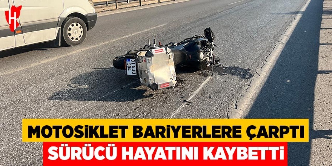 Motosiklet bariyerlere çarptı, sürücü hayatını kaybetti